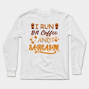 I Run On Coffee And Sarcasm Long Sleeve T-Shirt